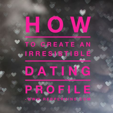 how to create an irresistible online dating profile